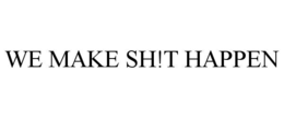 WE MAKE SH!T HAPPEN trademark