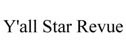 Y'ALL STAR REVUE trademark