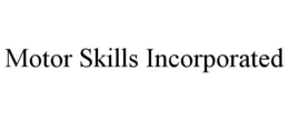 MOTOR SKILLS INCORPORATED trademark