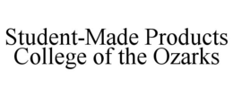STUDENT-MADE PRODUCTS COLLEGE OF THE OZARKS trademark