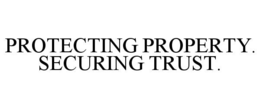 PROTECTING PROPERTY. SECURING TRUST. trademark
