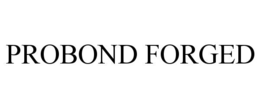 PROBOND FORGED trademark