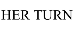 HER TURN trademark