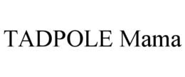TADPOLE MAMA trademark