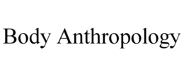 BODY ANTHROPOLOGY trademark