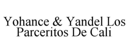 YOHANCE & YANDEL LOS PARCERITOS DE CALI trademark