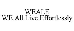 WEALE WE.ALL.LIVE.EFFORTLESSLY trademark