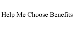 HELP ME CHOOSE BENEFITS trademark