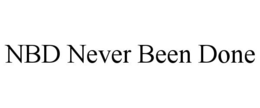 NBD NEVER BEEN DONE trademark
