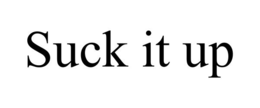 SUCK IT UP trademark