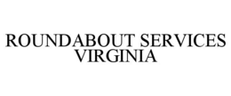ROUNDABOUT SERVICES VIRGINIA trademark