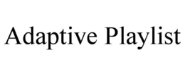 ADAPTIVE PLAYLIST trademark