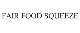 FAIR FOOD SQUEEZE trademark