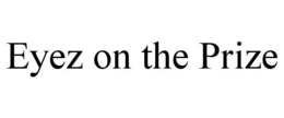EYEZ ON THE PRIZE trademark