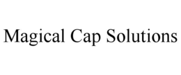 MAGICAL CAP SOLUTIONS trademark