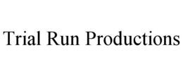 TRIAL RUN PRODUCTIONS trademark
