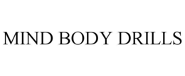 MIND BODY DRILLS trademark