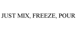 JUST MIX, FREEZE, POUR trademark
