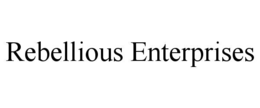 REBELLIOUS ENTERPRISES trademark