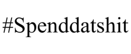 #SPENDDATSHIT trademark