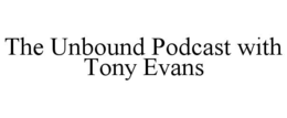 THE UNBOUND PODCAST WITH TONY EVANS trademark