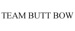 TEAM BUTT BOW trademark