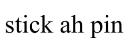 STICK AH PIN trademark