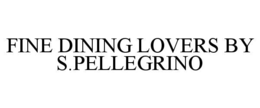 FINE DINING LOVERS BY S.PELLEGRINO trademark
