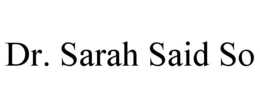 DR. SARAH SAID SO trademark