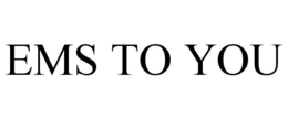 EMS TO YOU trademark