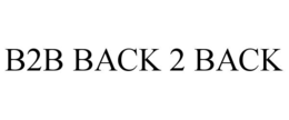 B2B BACK 2 BACK trademark