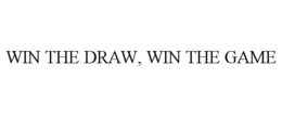 WIN THE DRAW, WIN THE GAME trademark