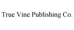 TRUE VINE PUBLISHING CO. trademark