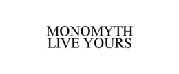 MONOMYTH                                                                                                                   LIVE YOURS trademark