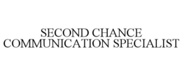 SECOND CHANCE COMMUNICATION SPECIALIST trademark