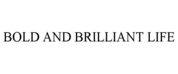 BOLD AND BRILLIANT LIFE trademark