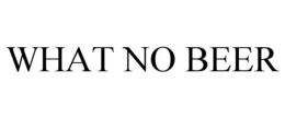 WHAT NO BEER trademark