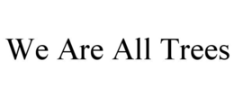 WE ARE ALL TREES trademark