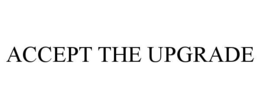 ACCEPT THE UPGRADE trademark