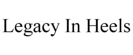 LEGACY IN HEELS trademark