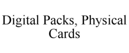 DIGITAL PACKS, PHYSICAL CARDS trademark