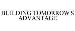 BUILDING TOMORROW'S ADVANTAGE trademark