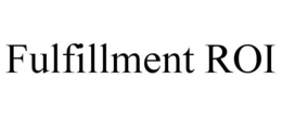 FULFILLMENT ROI trademark