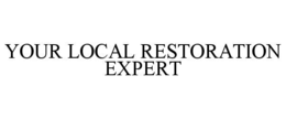 YOUR LOCAL RESTORATION EXPERT trademark