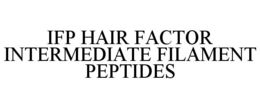 IFP HAIR FACTOR INTERMEDIATE FILAMENT PEPTIDES trademark