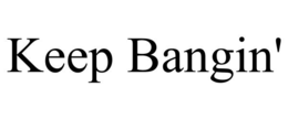 KEEP BANGIN' trademark