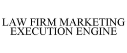 LAW FIRM MARKETING EXECUTION ENGINE trademark