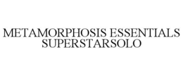 METAMORPHOSIS ESSENTIALS SUPERSTARSOLO trademark