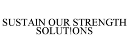 SUSTAIN OUR STRENGTH SOLUT!ONS trademark