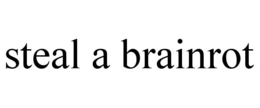 STEAL A BRAINROT trademark